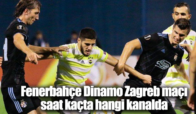 Fenerbahçe Dinamo Zagreb maçı saat kaçta hangi kanalda?
